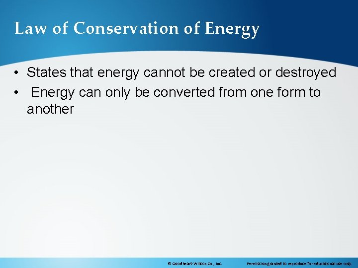Law of Conservation of Energy • States that energy cannot be created or destroyed