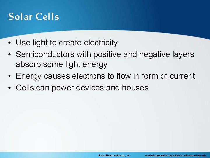 Solar Cells • Use light to create electricity • Semiconductors with positive and negative