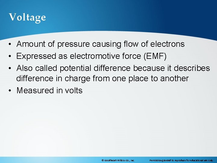 Voltage • Amount of pressure causing flow of electrons • Expressed as electromotive force