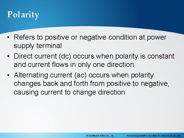 Polarity • Refers to positive or negative condition at power supply terminal • Direct
