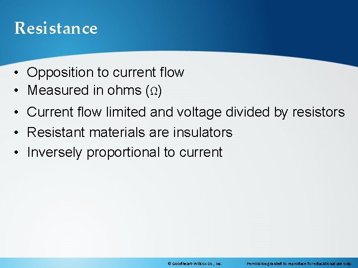 Resistance • Opposition to current flow • Measured in ohms (Ω) • Current flow