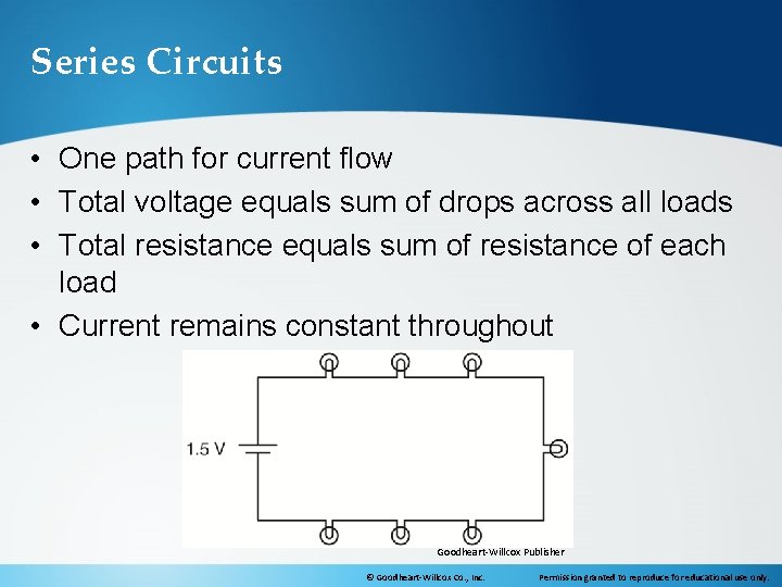 Series Circuits • One path for current flow • Total voltage equals sum of