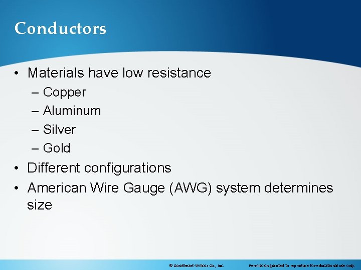 Conductors • Materials have low resistance – Copper – Aluminum – Silver – Gold