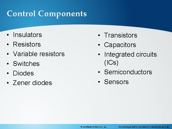 Control Components • • • Insulators Resistors Variable resistors Switches Diodes Zener diodes •