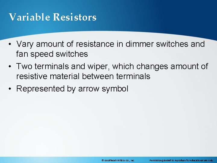 Variable Resistors • Vary amount of resistance in dimmer switches and fan speed switches