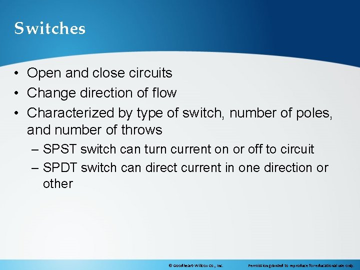 Switches • Open and close circuits • Change direction of flow • Characterized by