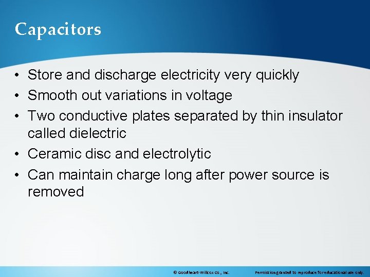 Capacitors • Store and discharge electricity very quickly • Smooth out variations in voltage