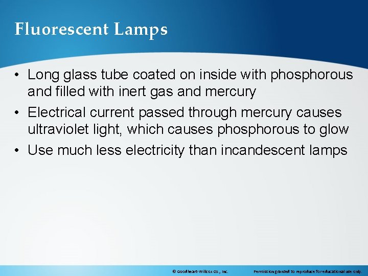 Fluorescent Lamps • Long glass tube coated on inside with phosphorous and filled with