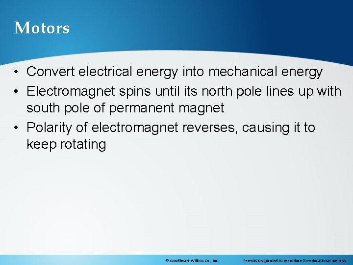 Motors • Convert electrical energy into mechanical energy • Electromagnet spins until its north