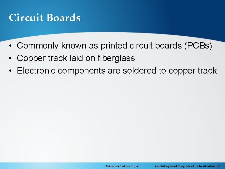 Circuit Boards • Commonly known as printed circuit boards (PCBs) • Copper track laid