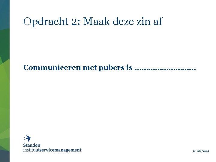 Opdracht 2: Maak deze zin af Communiceren met pubers is …………… 10 | 9/9/2021