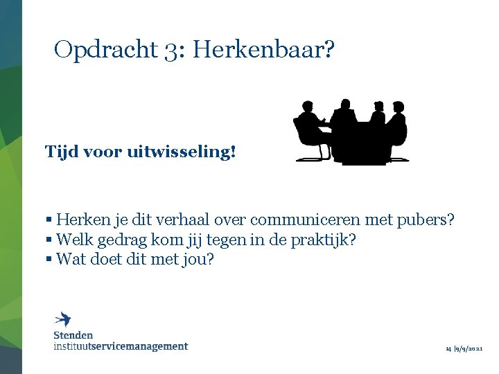 Opdracht 3: Herkenbaar? Tijd voor uitwisseling! § Herken je dit verhaal over communiceren met