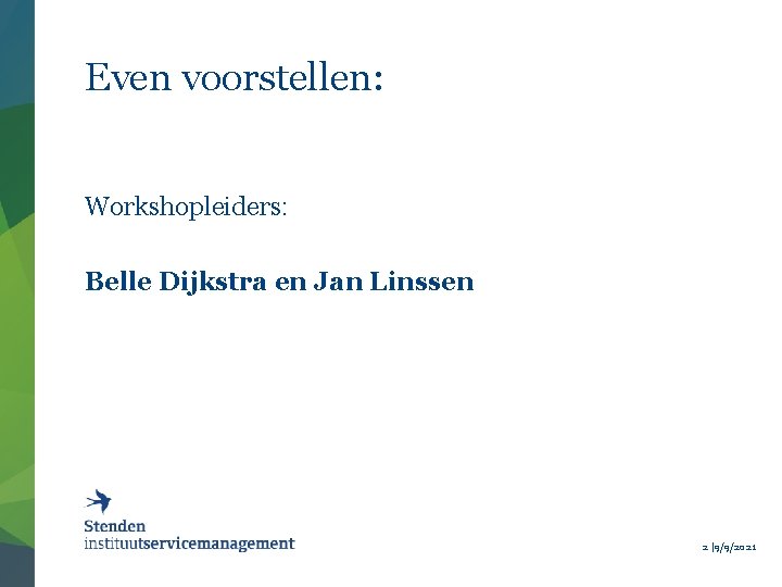 Even voorstellen: Workshopleiders: Belle Dijkstra en Jan Linssen 2 | 9/9/2021 