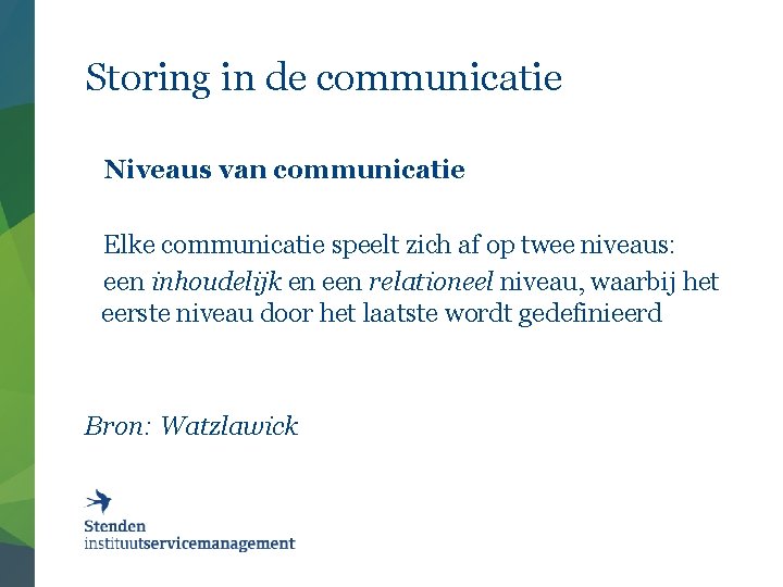 Storing in de communicatie Niveaus van communicatie Elke communicatie speelt zich af op twee