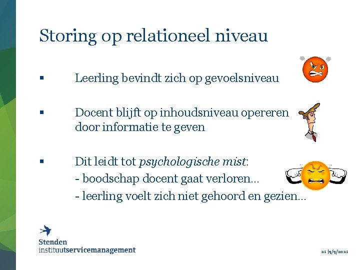 Storing op relationeel niveau § Leerling bevindt zich op gevoelsniveau § Docent blijft op