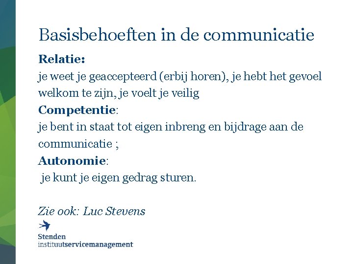 Basisbehoeften in de communicatie Relatie: je weet je geaccepteerd (erbij horen), je hebt het