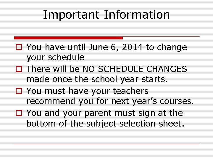 Important Information o You have until June 6, 2014 to change your schedule o