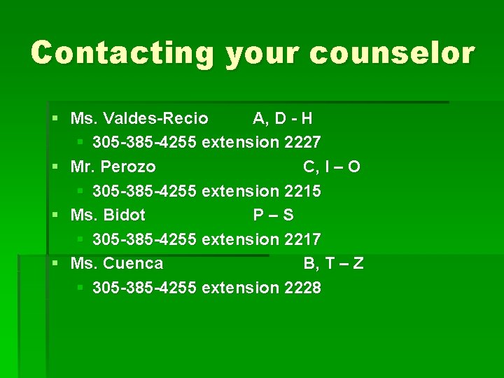 Contacting your counselor § Ms. Valdes-Recio A, D - H § 305 -385 -4255