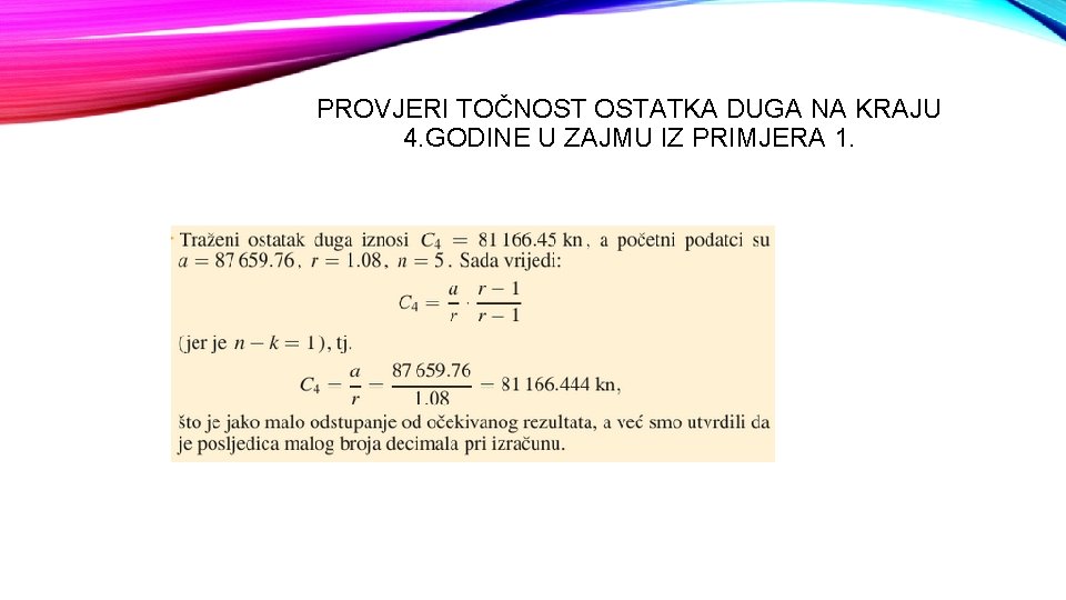 PROVJERI TOČNOST OSTATKA DUGA NA KRAJU 4. GODINE U ZAJMU IZ PRIMJERA 1. 