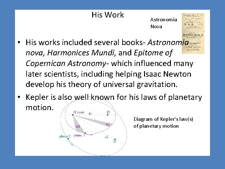 His Work Astronomia Nova • His works included several books- Astronomia nova, Harmonices Mundi,