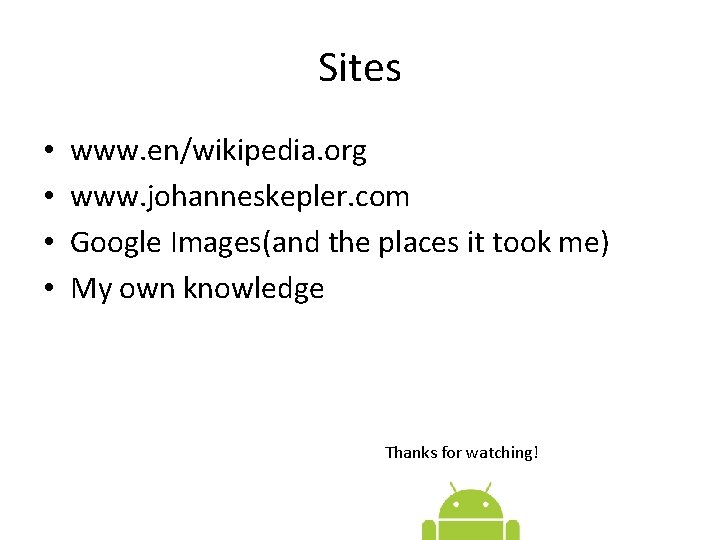 Sites • • www. en/wikipedia. org www. johanneskepler. com Google Images(and the places it