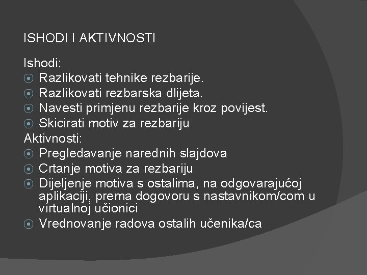 ISHODI I AKTIVNOSTI Ishodi: ⦿ Razlikovati tehnike rezbarije. ⦿ Razlikovati rezbarska dlijeta. ⦿ Navesti