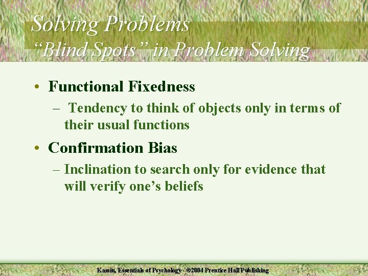 Solving Problems “Blind Spots” in Problem Solving • Functional Fixedness – Tendency to think