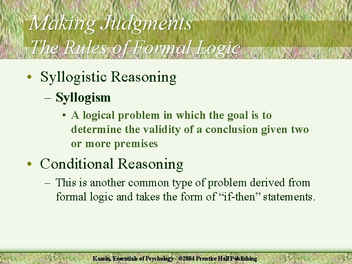 Making Judgments The Rules of Formal Logic • Syllogistic Reasoning – Syllogism • A