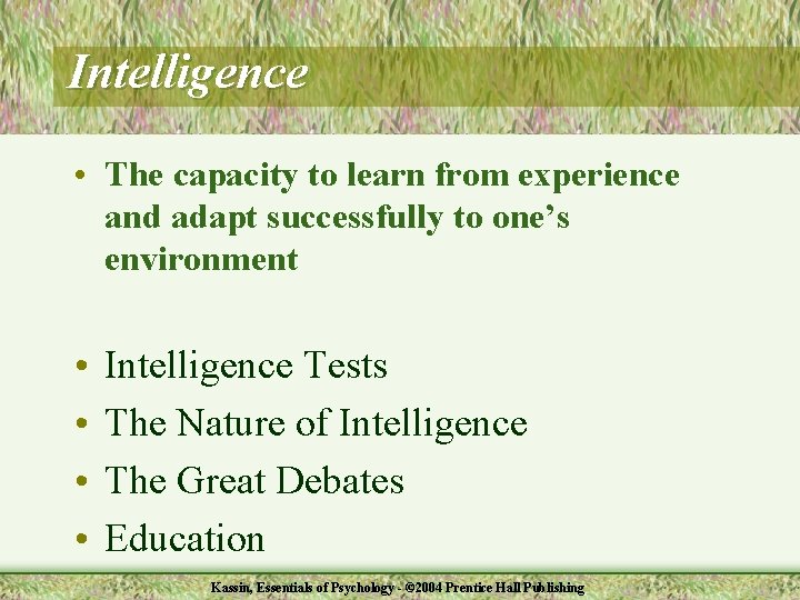 Intelligence • The capacity to learn from experience and adapt successfully to one’s environment