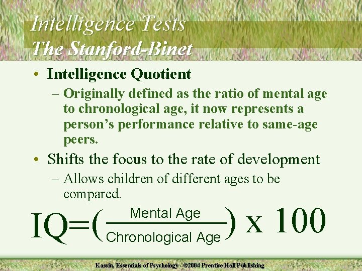 Intelligence Tests The Stanford-Binet • Intelligence Quotient – Originally defined as the ratio of