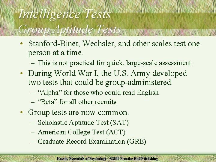 Intelligence Tests Group Aptitude Tests • Stanford-Binet, Wechsler, and other scales test one person