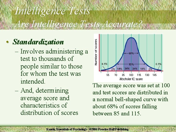 Intelligence Tests Are Intelligence Tests Accurate? • Standardization – Involves administering a test to