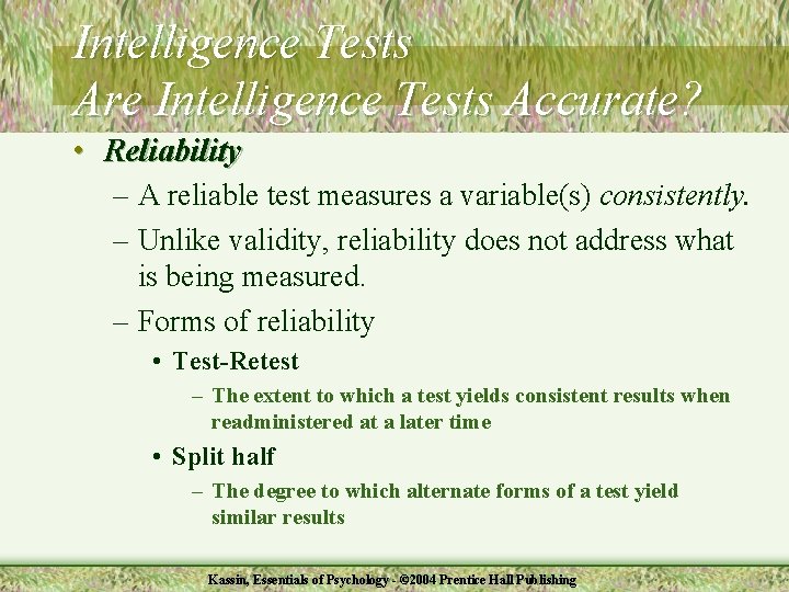Intelligence Tests Are Intelligence Tests Accurate? • Reliability – A reliable test measures a