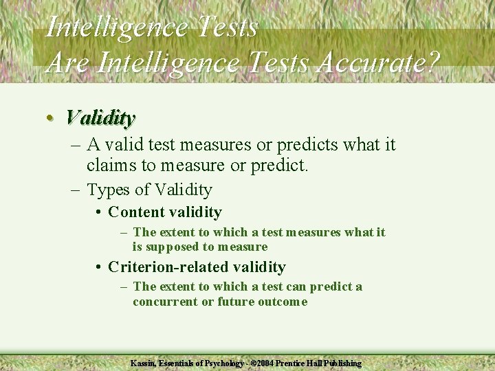 Intelligence Tests Are Intelligence Tests Accurate? • Validity – A valid test measures or