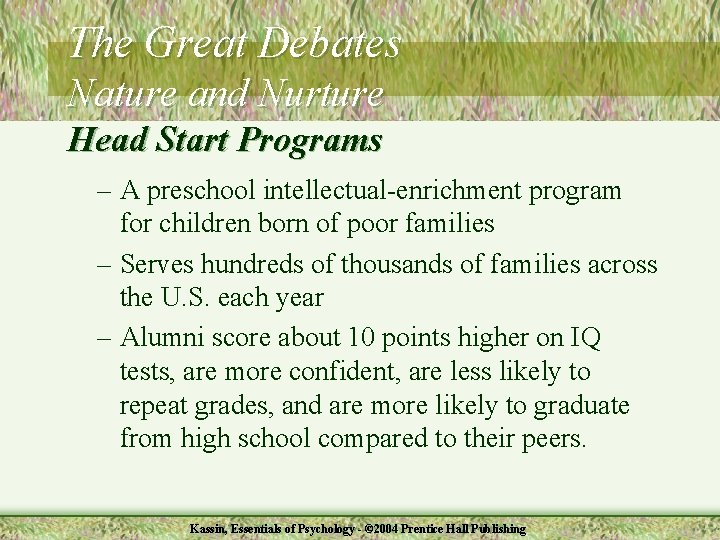 The Great Debates Nature and Nurture Head Start Programs – A preschool intellectual-enrichment program