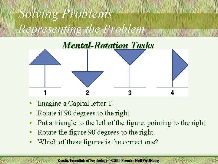 Solving Problems Representing the Problem Mental-Rotation Tasks • • • Imagine a Capital letter