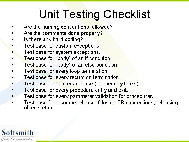 Unit Testing Checklist • • • • Are the naming conventions followed? Are the