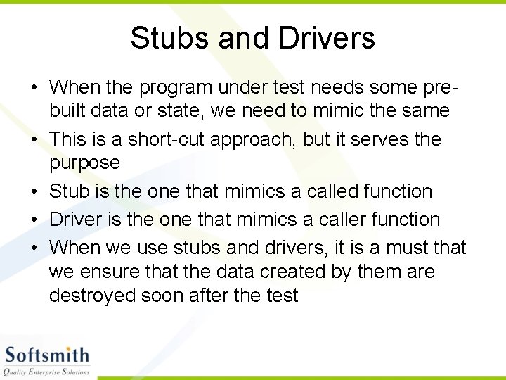 Stubs and Drivers • When the program under test needs some prebuilt data or