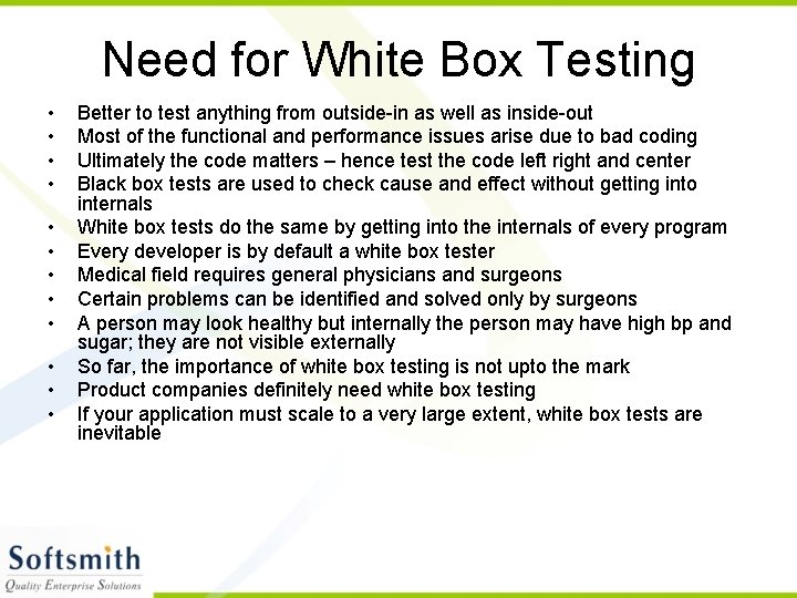 Need for White Box Testing • • • Better to test anything from outside-in