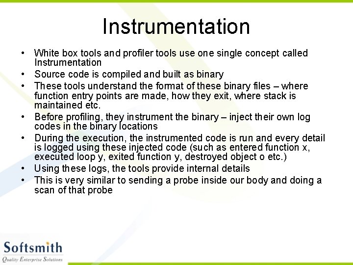 Instrumentation • White box tools and profiler tools use one single concept called Instrumentation