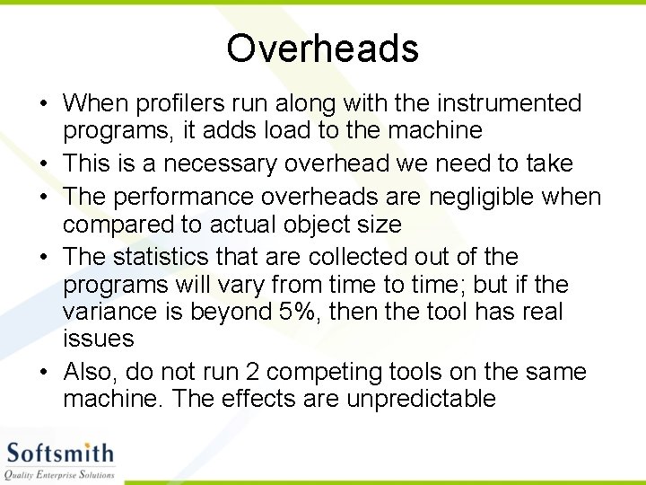 Overheads • When profilers run along with the instrumented programs, it adds load to