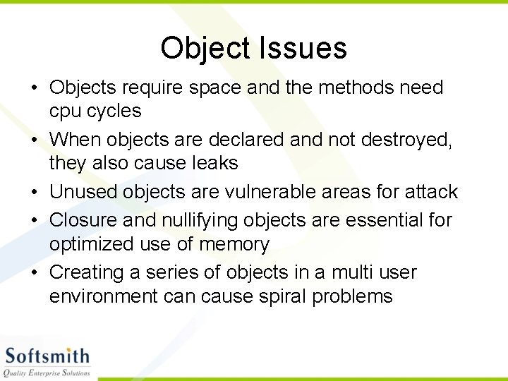 Object Issues • Objects require space and the methods need cpu cycles • When
