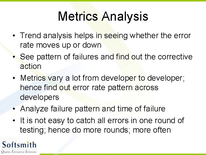 Metrics Analysis • Trend analysis helps in seeing whether the error rate moves up