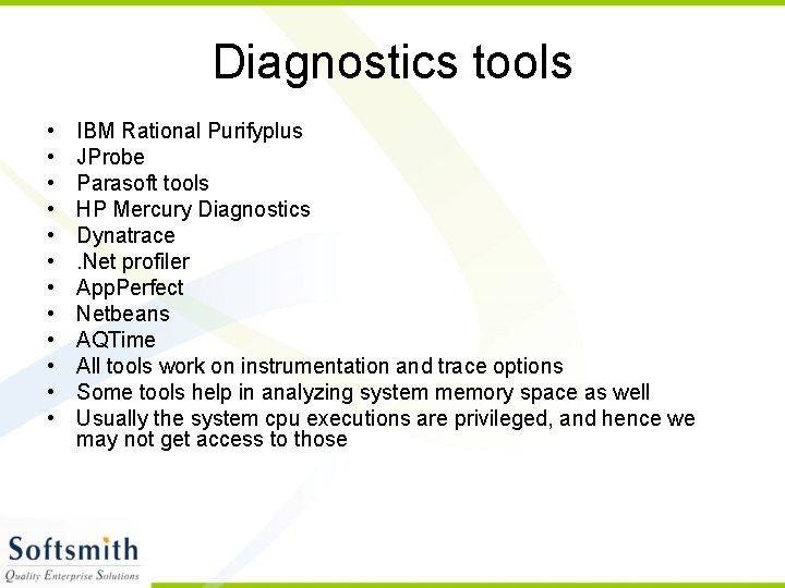 Diagnostics tools • • • IBM Rational Purifyplus JProbe Parasoft tools HP Mercury Diagnostics