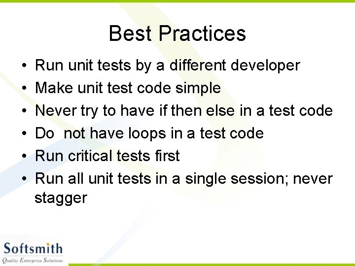Best Practices • • • Run unit tests by a different developer Make unit
