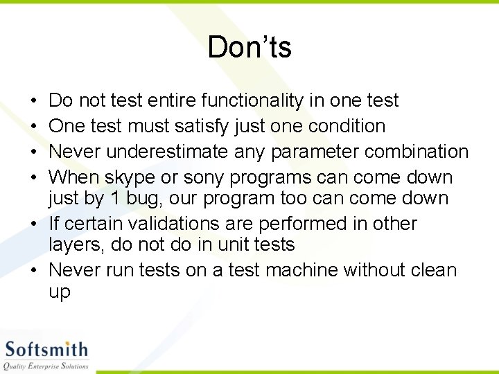 Don’ts • • Do not test entire functionality in one test One test must