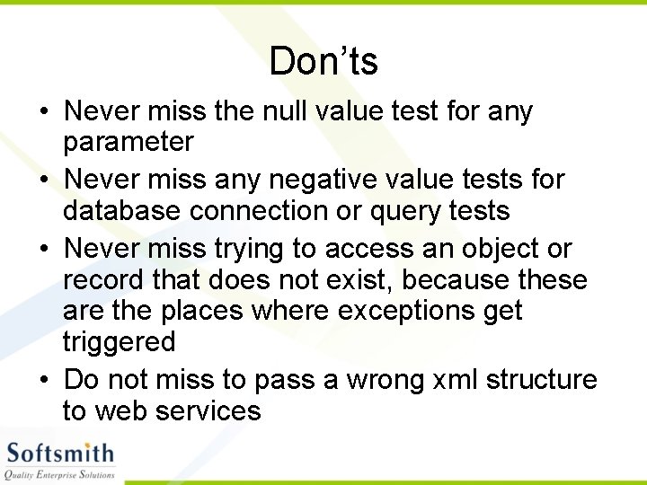 Don’ts • Never miss the null value test for any parameter • Never miss