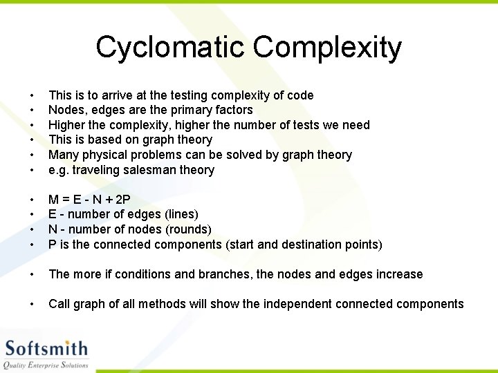 Cyclomatic Complexity • • • This is to arrive at the testing complexity of