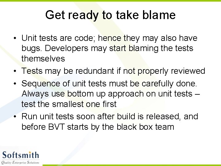 Get ready to take blame • Unit tests are code; hence they may also