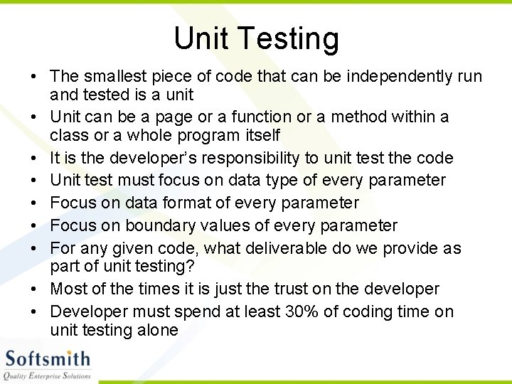 Unit Testing • The smallest piece of code that can be independently run and